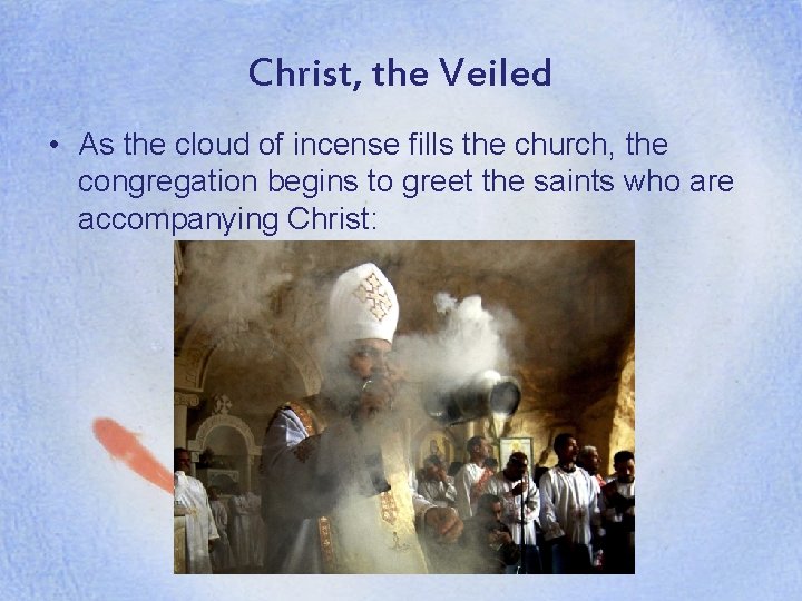 Christ, the Veiled • As the cloud of incense fills the church, the congregation