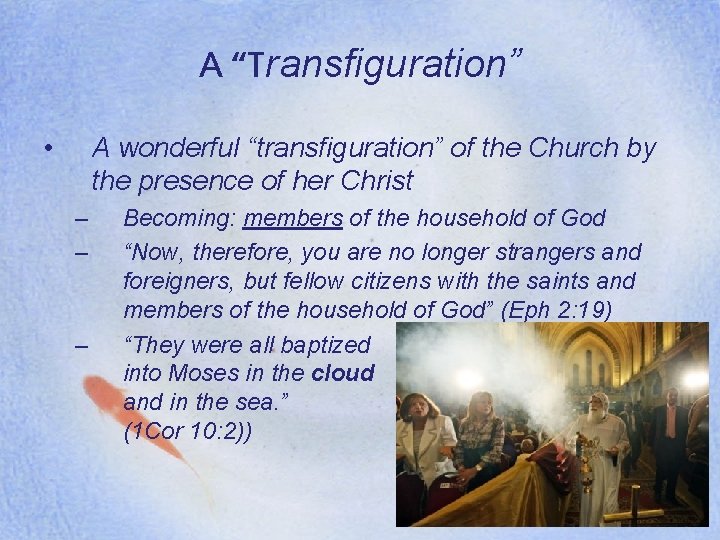 A “Transfiguration” • A wonderful “transfiguration” of the Church by the presence of her