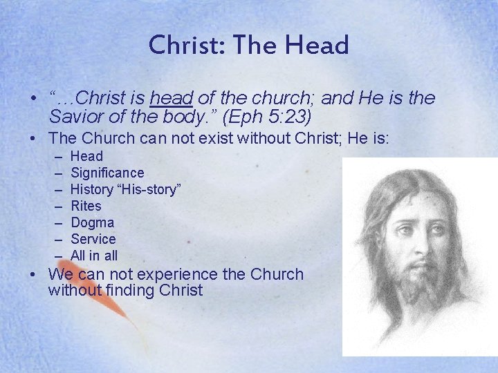 Christ: The Head • “…Christ is head of the church; and He is the