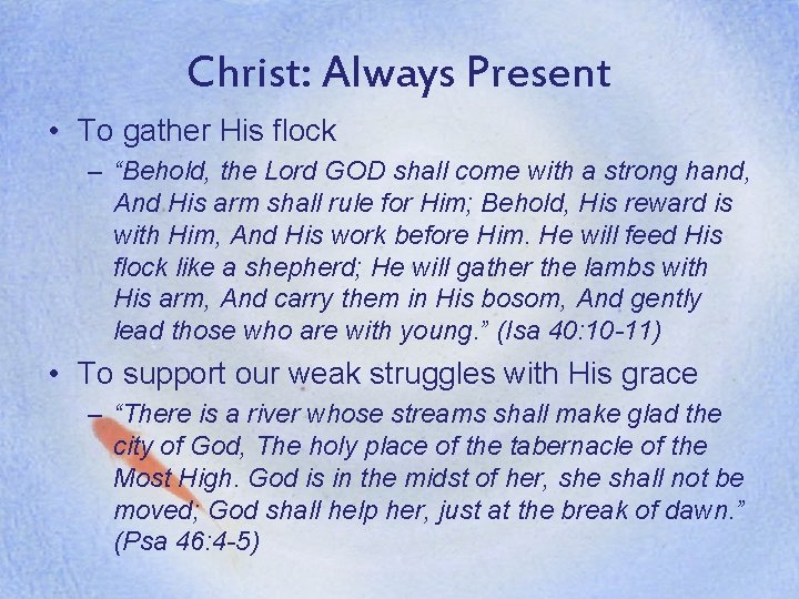 Christ: Always Present • To gather His flock – “Behold, the Lord GOD shall