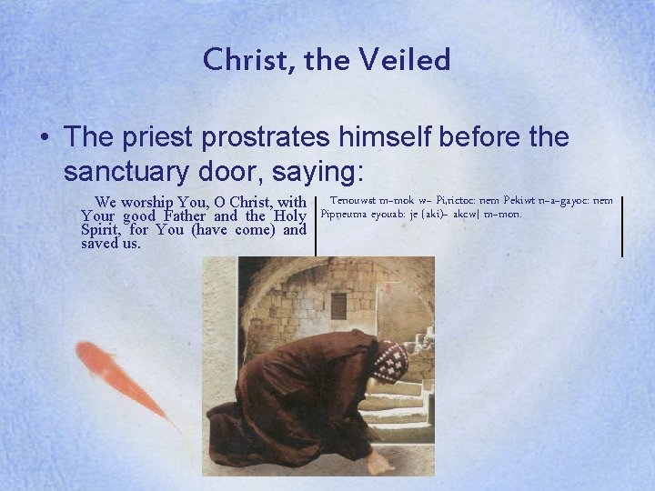 Christ, the Veiled • The priest prostrates himself before the sanctuary door, saying: We