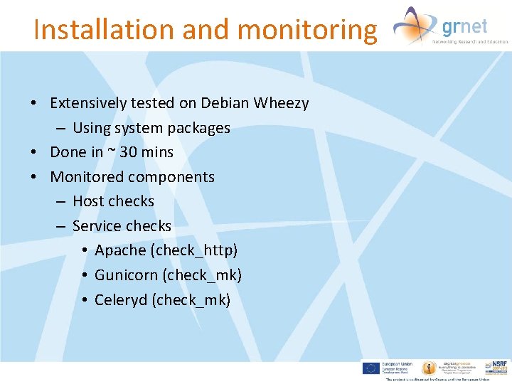 Installation and monitoring • Extensively tested on Debian Wheezy – Using system packages •