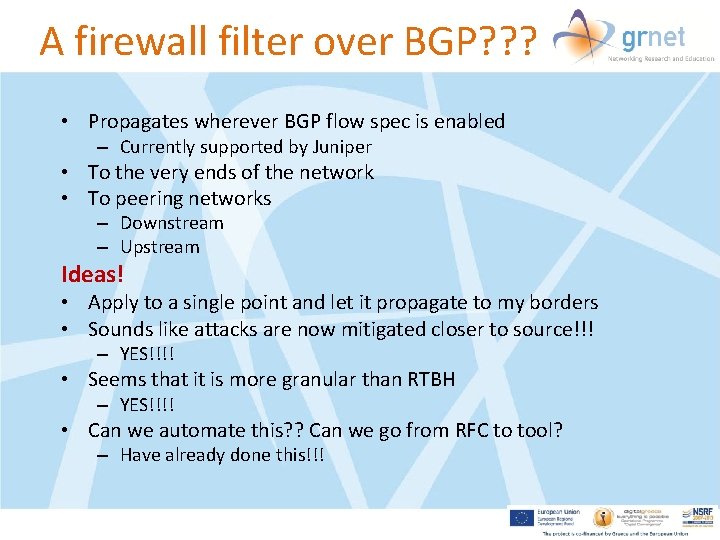 A firewall filter over BGP? ? ? • Propagates wherever BGP flow spec is