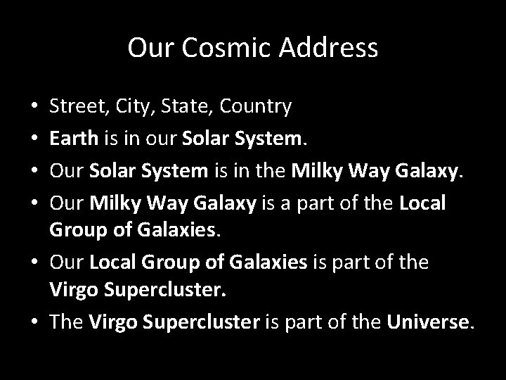 Our Cosmic Address Street, City, State, Country Earth is in our Solar System. Our