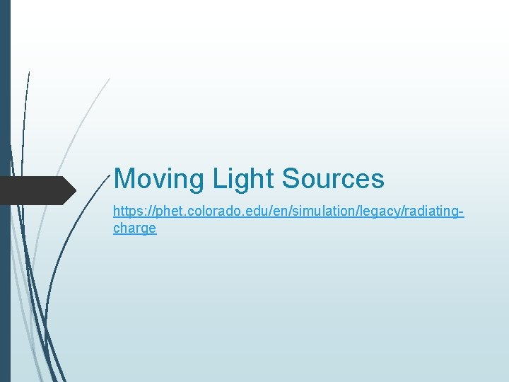 Moving Light Sources https: //phet. colorado. edu/en/simulation/legacy/radiatingcharge 