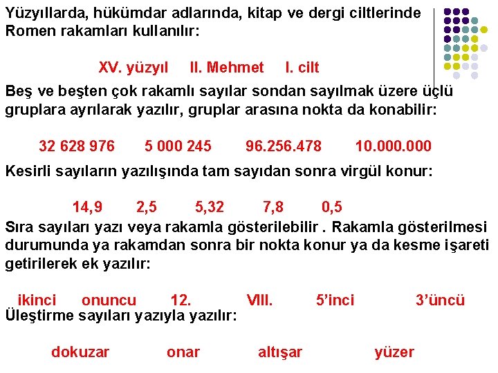 Yüzyıllarda, hükümdar adlarında, kitap ve dergi ciltlerinde Romen rakamları kullanılır: XV. yüzyıl II. Mehmet