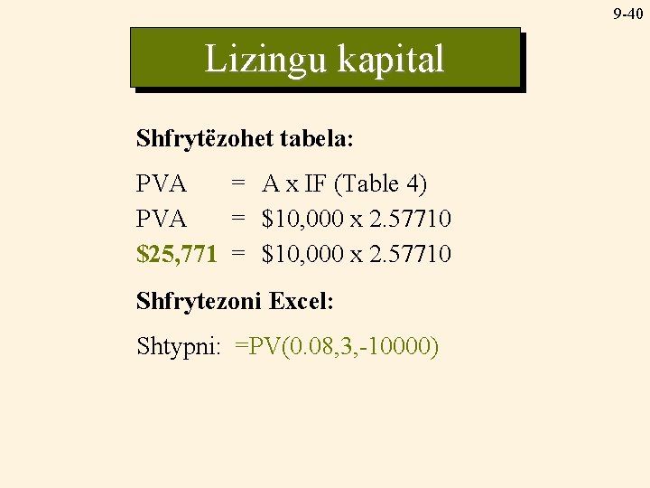 9 -40 Lizingu kapital Shfrytëzohet tabela: PVA = A x IF (Table 4) PVA