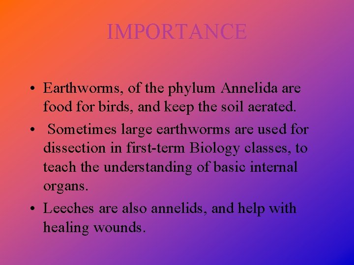 IMPORTANCE • Earthworms, of the phylum Annelida are food for birds, and keep the
