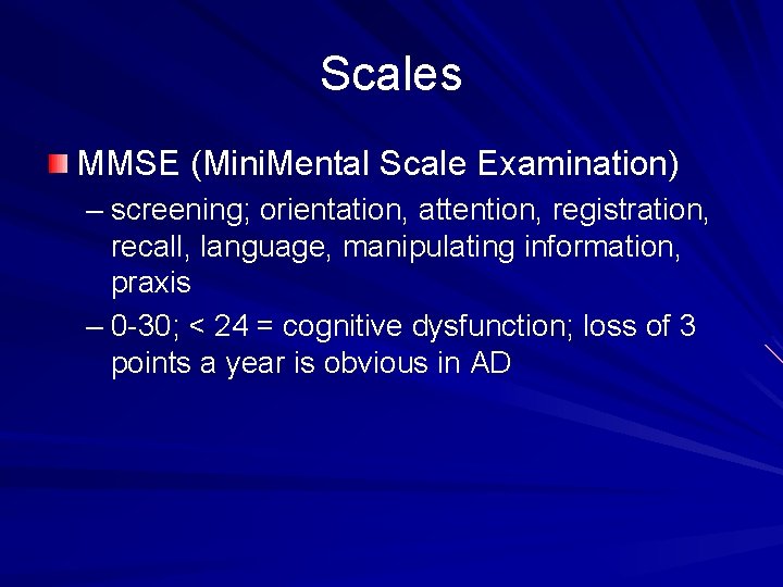 Scales MMSE (Mini. Mental Scale Examination) – screening; orientation, attention, registration, recall, language, manipulating