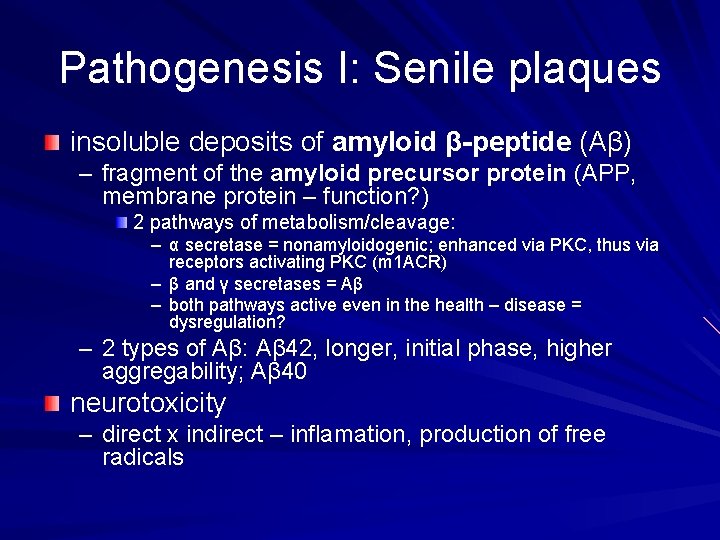 Pathogenesis I: Senile plaques insoluble deposits of amyloid β-peptide (Aβ) – fragment of the Pathogenesis I: Senile plaques insoluble deposits of amyloid β-peptide (Aβ) – fragment of the