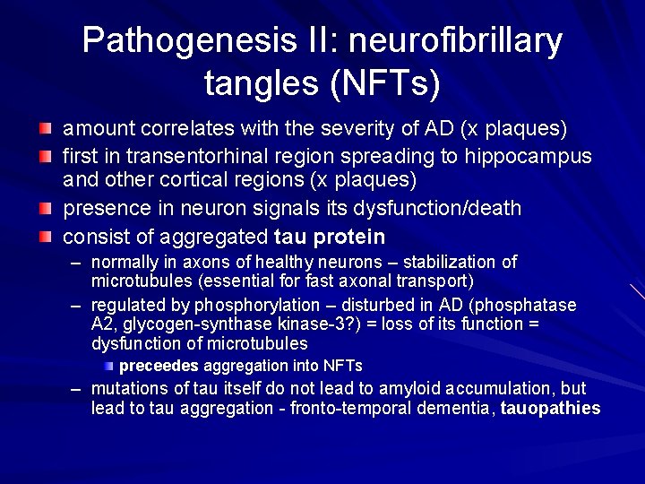 Pathogenesis II: neurofibrillary tangles (NFTs) amount correlates with the severity of AD (x plaques) Pathogenesis II: neurofibrillary tangles (NFTs) amount correlates with the severity of AD (x plaques)