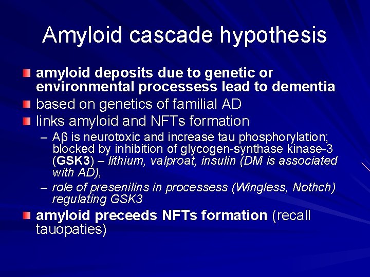 Amyloid cascade hypothesis amyloid deposits due to genetic or environmental processess lead to dementia