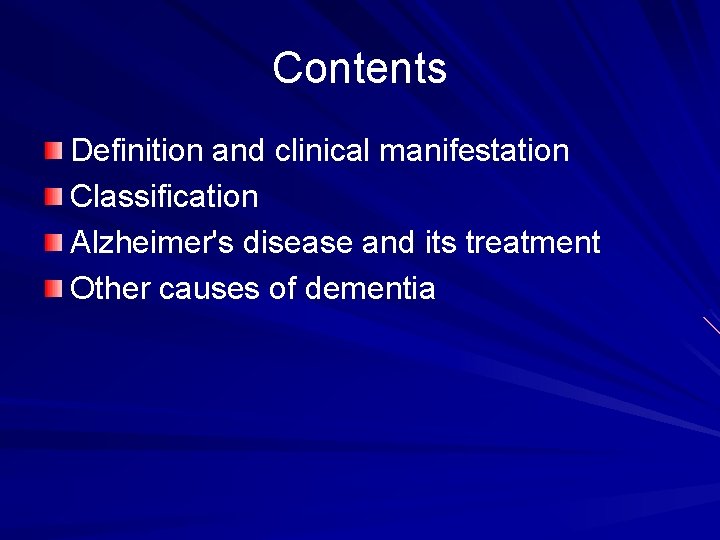 Contents Definition and clinical manifestation Classification Alzheimer's disease and its treatment Other causes of