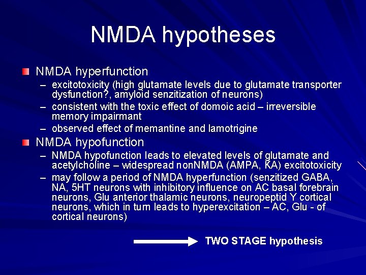 NMDA hypotheses NMDA hyperfunction – excitotoxicity (high glutamate levels due to glutamate transporter dysfunction?