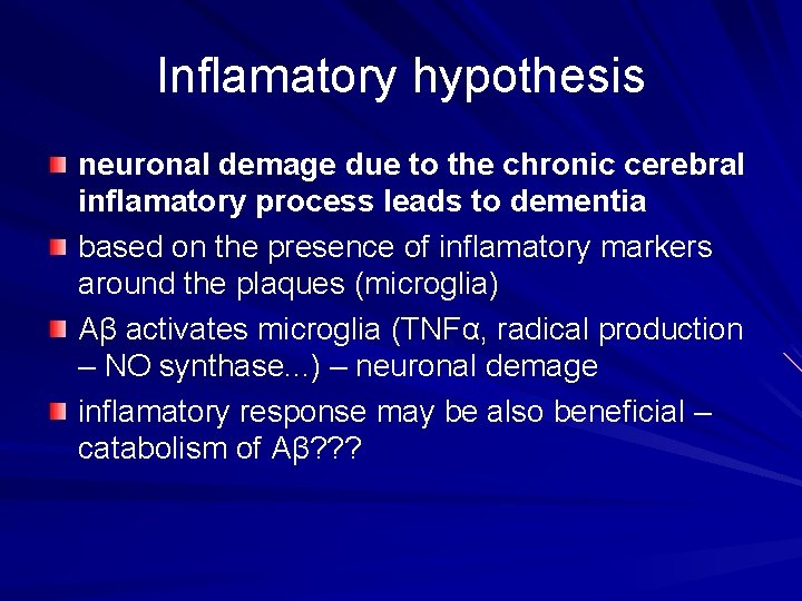 Inflamatory hypothesis neuronal demage due to the chronic cerebral inflamatory process leads to dementia