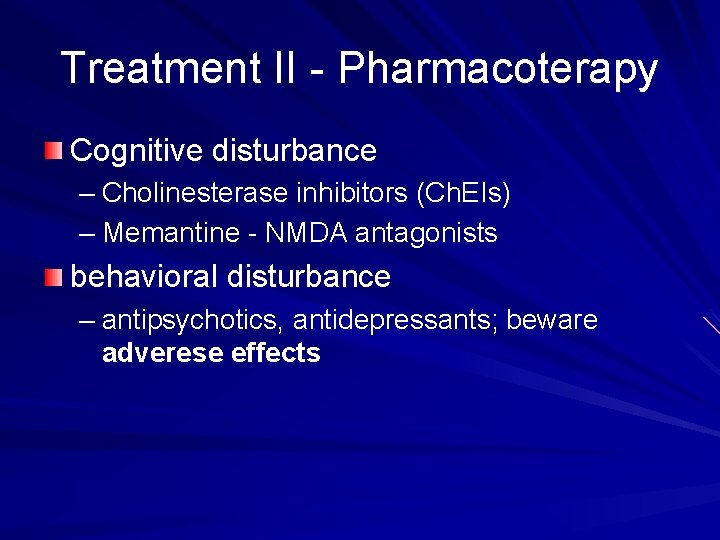 Treatment II - Pharmacoterapy Cognitive disturbance – Cholinesterase inhibitors (Ch. EIs) – Memantine -