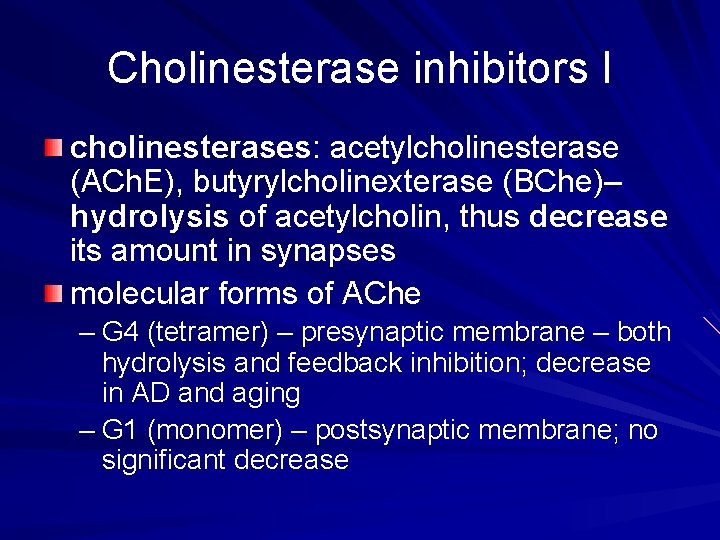 Cholinesterase inhibitors I cholinesterases: acetylcholinesterase (ACh. E), butyrylcholinexterase (BChe)– hydrolysis of acetylcholin, thus decrease Cholinesterase inhibitors I cholinesterases: acetylcholinesterase (ACh. E), butyrylcholinexterase (BChe)– hydrolysis of acetylcholin, thus decrease