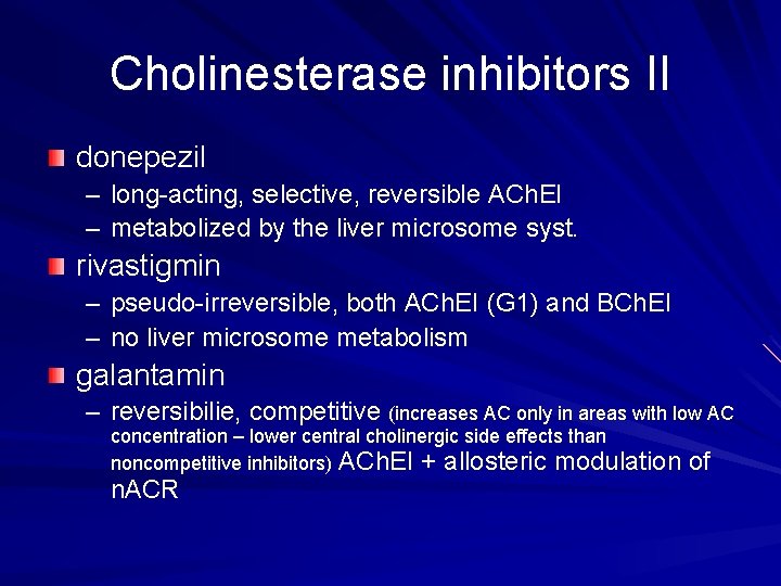 Cholinesterase inhibitors II donepezil – long-acting, selective, reversible ACh. EI – metabolized by the