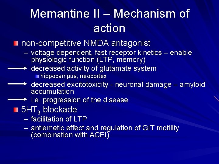 Memantine II – Mechanism of action non-competitive NMDA antagonist – voltage dependent, fast receptor