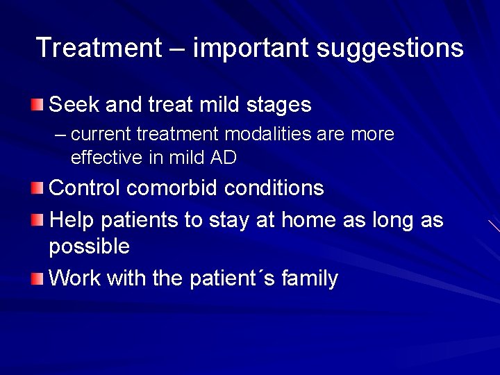 Treatment – important suggestions Seek and treat mild stages – current treatment modalities are