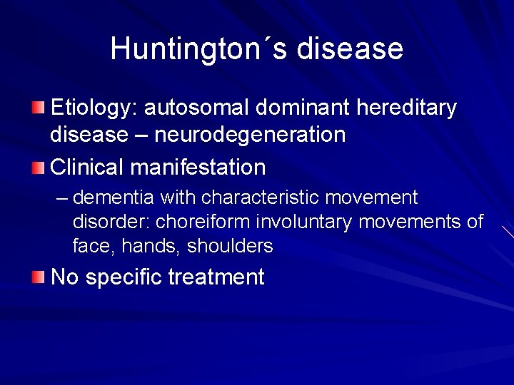 Huntington´s disease Etiology: autosomal dominant hereditary disease – neurodegeneration Clinical manifestation – dementia with