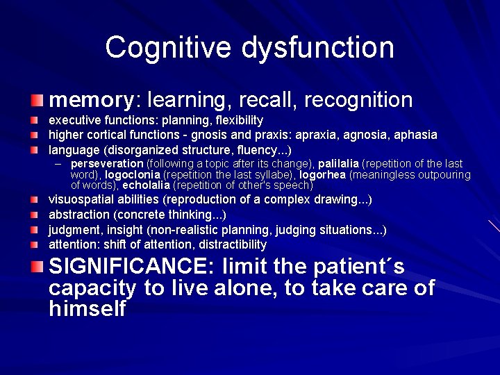 Cognitive dysfunction memory: learning, recall, recognition executive functions: planning, flexibility higher cortical functions -