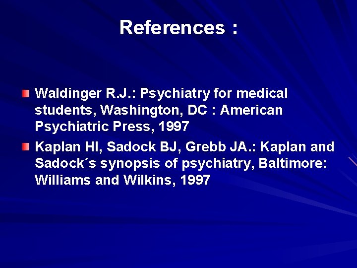 References : Waldinger R. J. : Psychiatry for medical students, Washington, DC : American