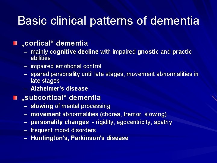 Basic clinical patterns of dementia „cortical“ dementia – mainly cognitive decline with impaired gnostic