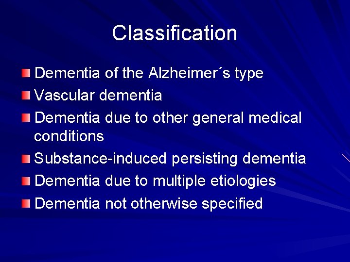 Classification Dementia of the Alzheimer´s type Vascular dementia Dementia due to other general medical