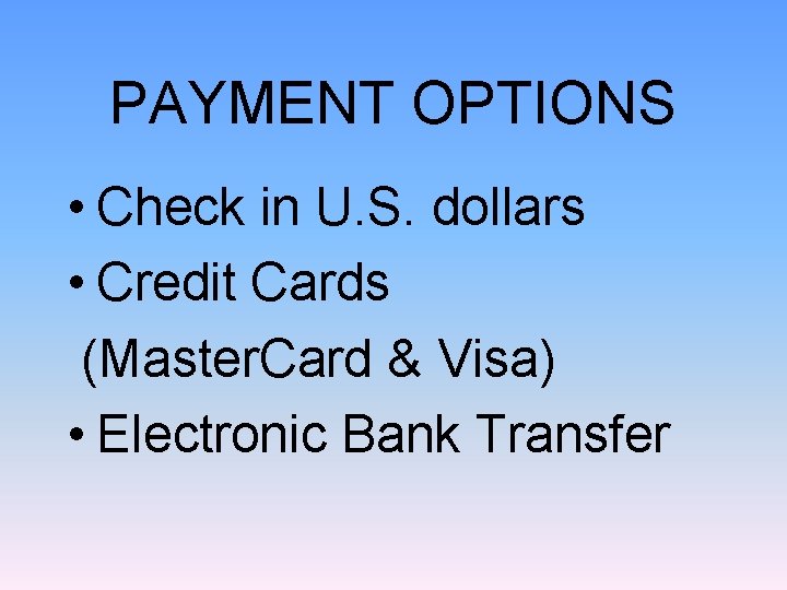 PAYMENT OPTIONS • Check in U. S. dollars • Credit Cards (Master. Card &