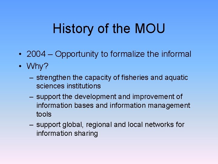 History of the MOU • 2004 – Opportunity to formalize the informal • Why?