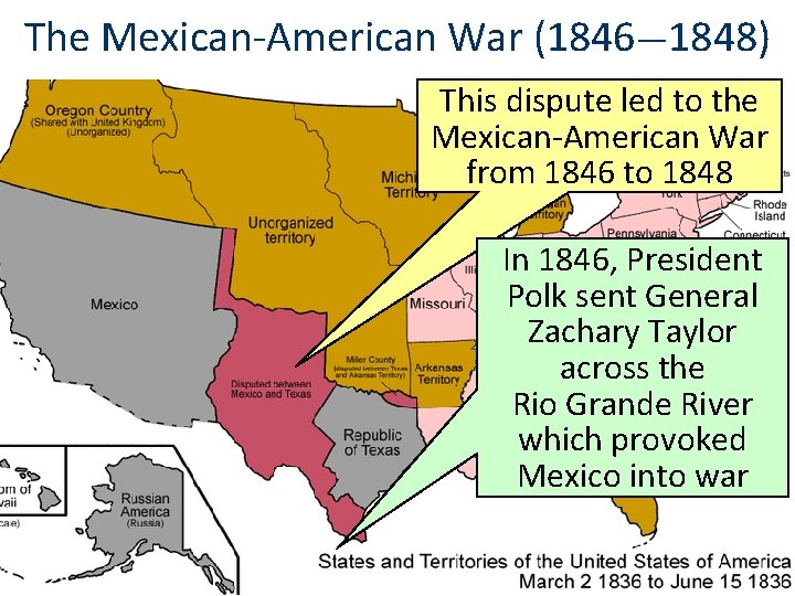 The Mexican-American War (1846— 1848) This dispute led to the Mexican-American War from 1846