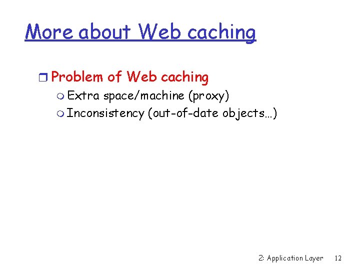 More about Web caching r Problem of Web caching m Extra space/machine (proxy) m