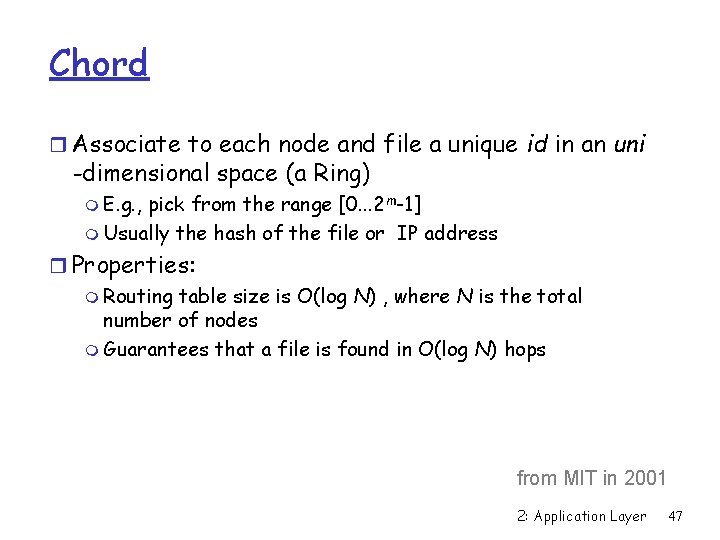 Chord r Associate to each node and file a unique id in an uni