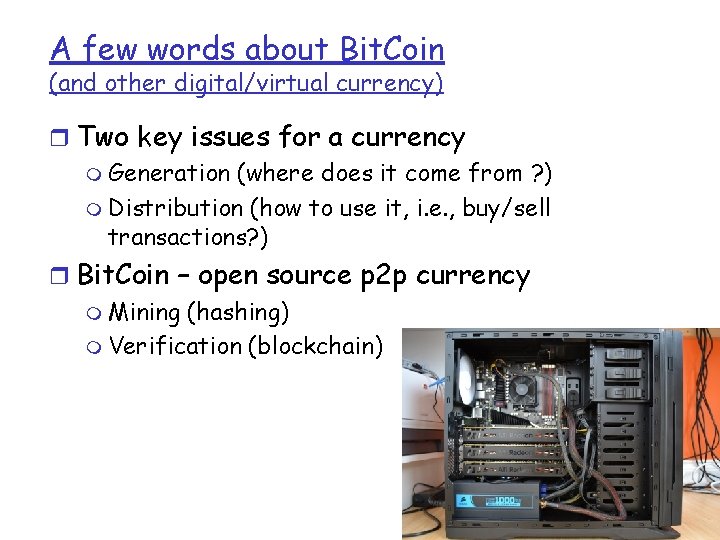 A few words about Bit. Coin (and other digital/virtual currency) r Two key issues