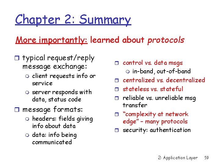 Chapter 2: Summary More importantly: learned about protocols r typical request/reply message exchange: m