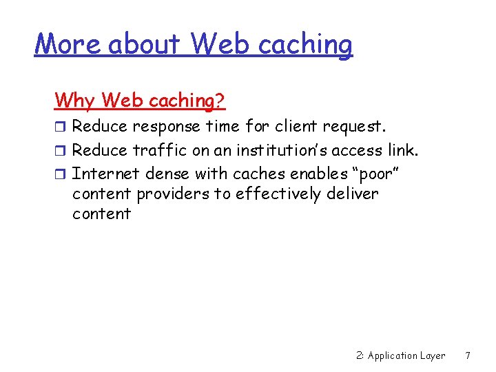 More about Web caching Why Web caching? r Reduce response time for client request.