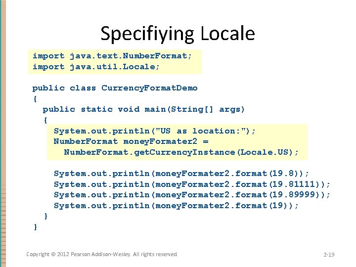 Specifiying Locale import java. text. Number. Format; import java. util. Locale; public class Currency.