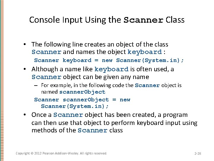 Console Input Using the Scanner Class • The following line creates an object of