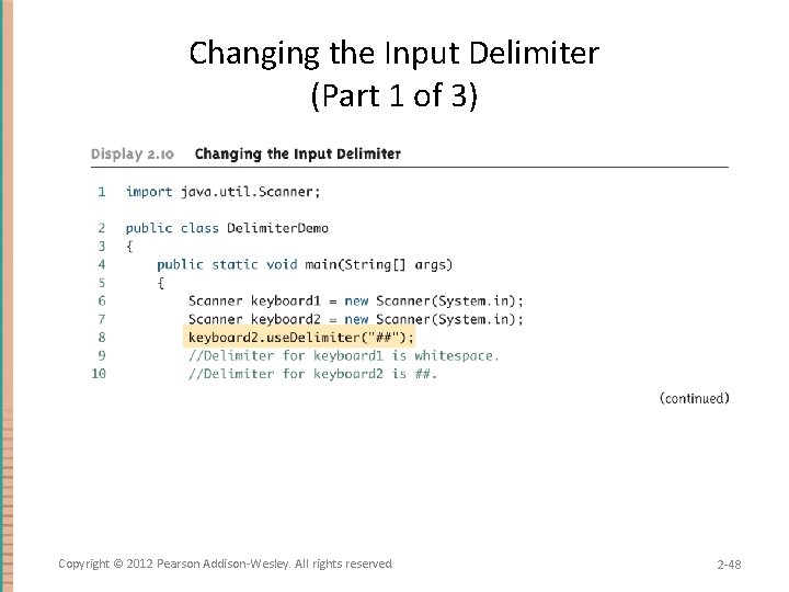 Changing the Input Delimiter (Part 1 of 3) Copyright © 2012 Pearson Addison-Wesley. All