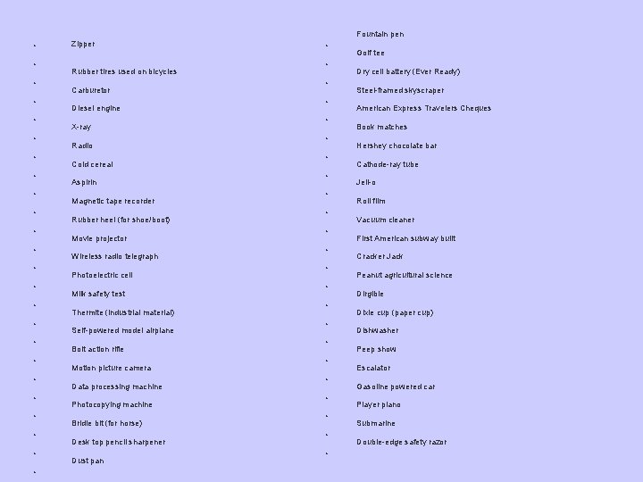 Fountain pen • • • • • • Zipper Rubber tires used on bicycles