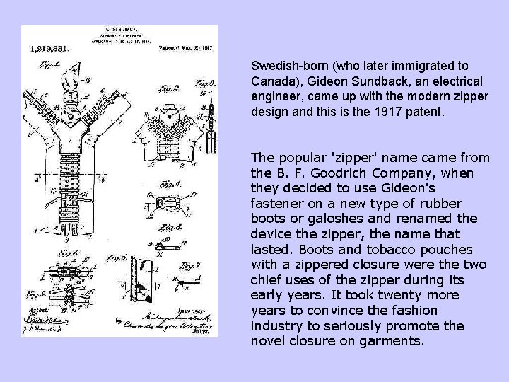 Swedish-born (who later immigrated to Canada), Gideon Sundback, an electrical engineer, came up with