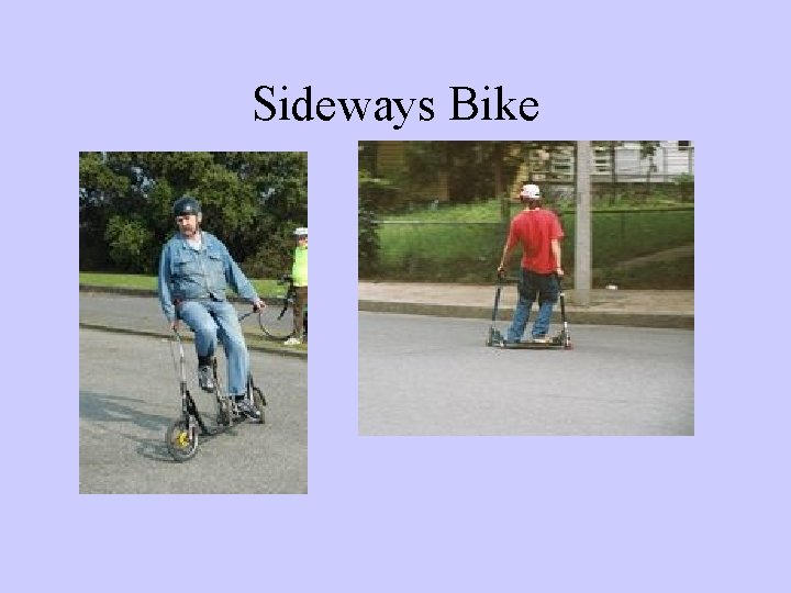 Sideways Bike 