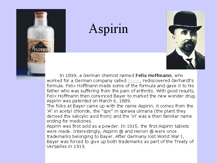 Aspirin In 1899, a German chemist named Felix Hoffmann, who worked for a German