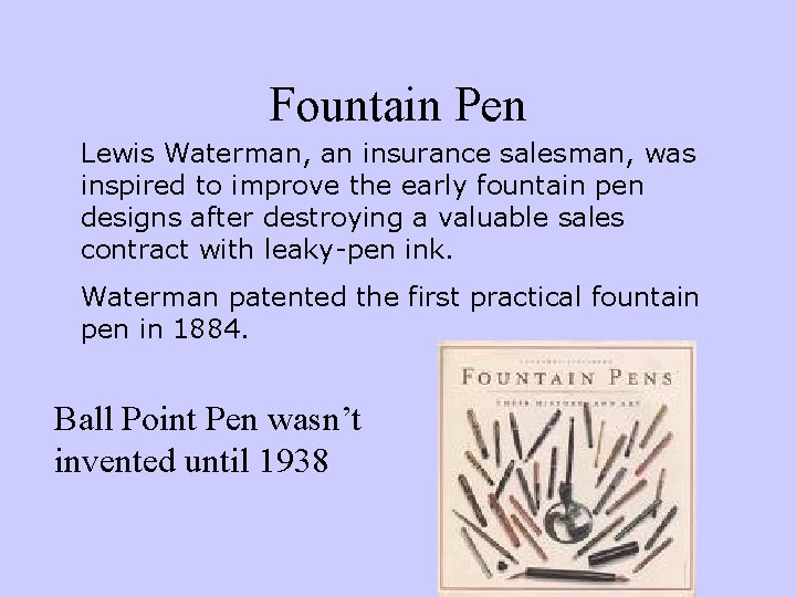 Fountain Pen Lewis Waterman, an insurance salesman, was inspired to improve the early fountain