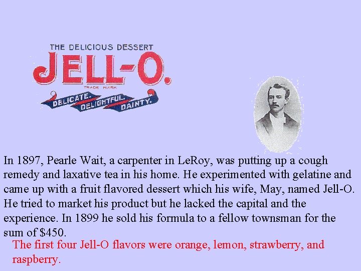 In 1897, Pearle Wait, a carpenter in Le. Roy, was putting up a cough