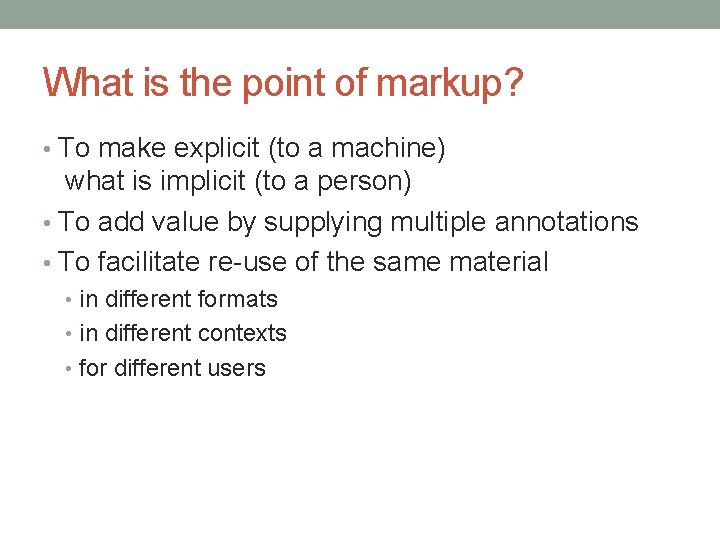 What is the point of markup? • To make explicit (to a machine) what