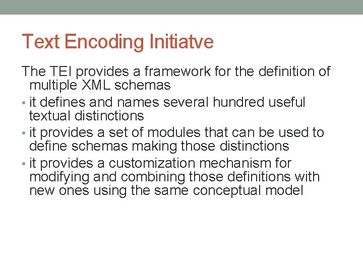 Text Encoding Initiatve The TEI provides a framework for the definition of multiple XML