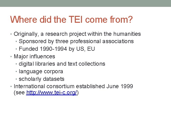 Where did the TEI come from? • Originally, a research project within the humanities