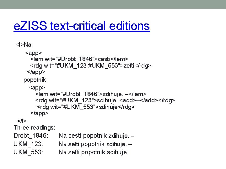 e. ZISS text-critical editions <l>Na <app> <lem wit="#Drobt_1846">cesti</lem> <rdg wit="#UKM_123 #UKM_553">zeſti</rdg> </app> popotnik <app>